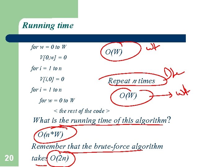 Running time for w = 0 to W O(W) V[0, w] = 0 for