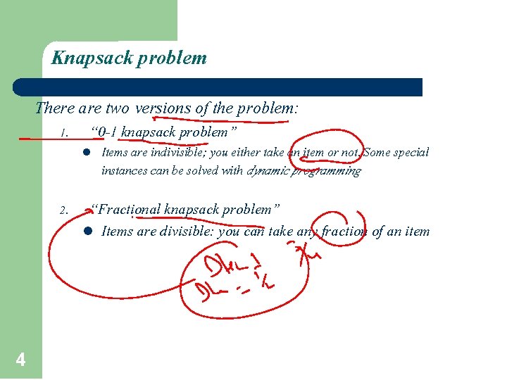 Knapsack problem There are two versions of the problem: 1. “ 0 -1 knapsack