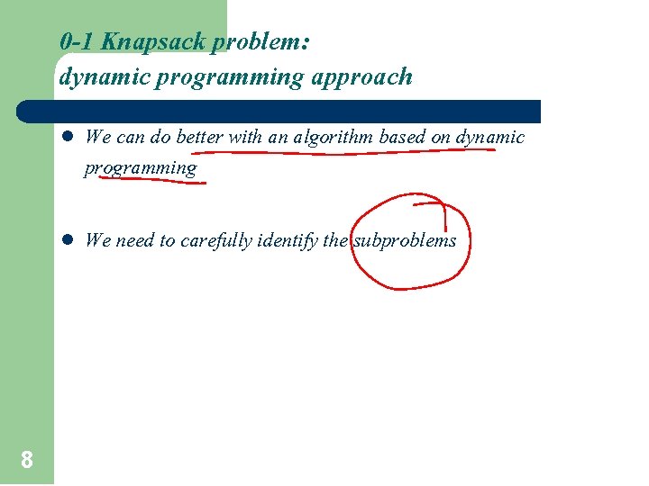 0 -1 Knapsack problem: dynamic programming approach 8 l We can do better with