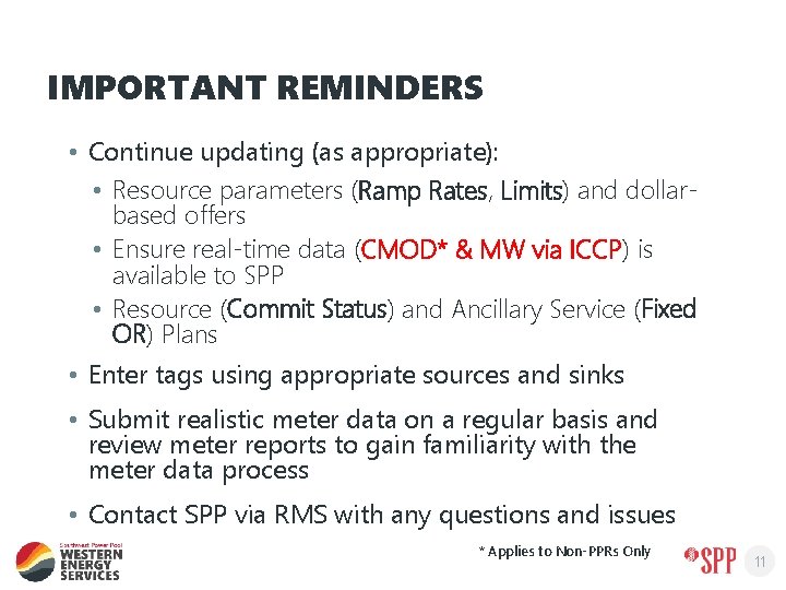 IMPORTANT REMINDERS • Continue updating (as appropriate): • Resource parameters (Ramp Rates, Limits) and