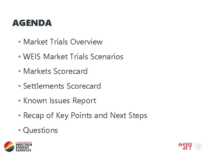 AGENDA • Market Trials Overview • WEIS Market Trials Scenarios • Markets Scorecard •