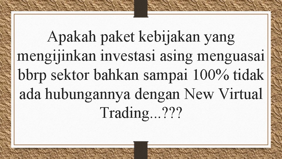 Apakah paket kebijakan yang mengijinkan investasi asing menguasai bbrp sektor bahkan sampai 100% tidak