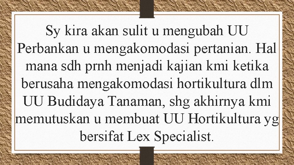 Sy kira akan sulit u mengubah UU Perbankan u mengakomodasi pertanian. Hal mana sdh