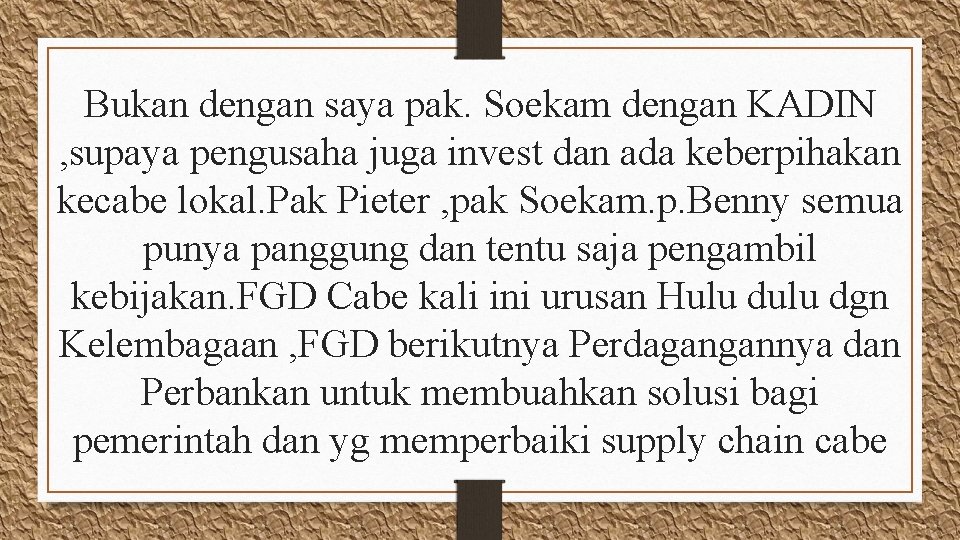 Bukan dengan saya pak. Soekam dengan KADIN , supaya pengusaha juga invest dan ada