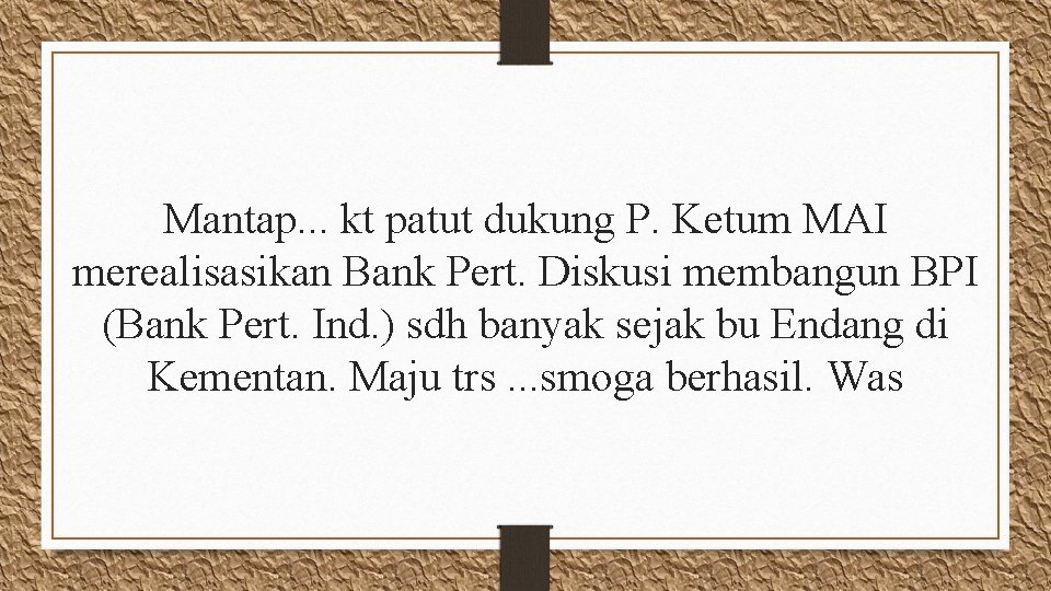 Mantap. . . kt patut dukung P. Ketum MAI merealisasikan Bank Pert. Diskusi membangun