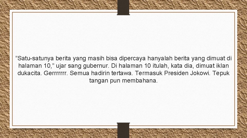 ”Satu-satunya berita yang masih bisa dipercaya hanyalah berita yang dimuat di halaman 10, ”