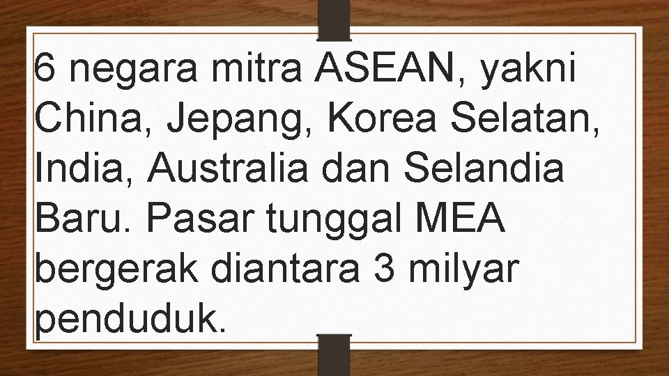 6 negara mitra ASEAN, yakni China, Jepang, Korea Selatan, India, Australia dan Selandia Baru.