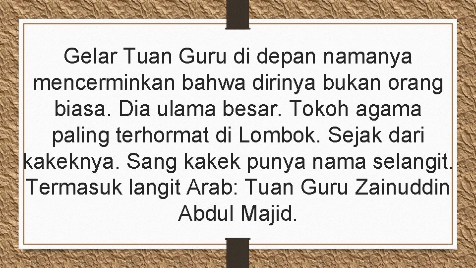 Gelar Tuan Guru di depan namanya mencerminkan bahwa dirinya bukan orang biasa. Dia ulama