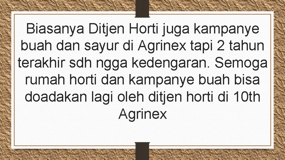 Biasanya Ditjen Horti juga kampanye buah dan sayur di Agrinex tapi 2 tahun terakhir