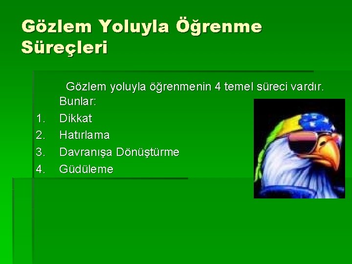 Gözlem Yoluyla Öğrenme Süreçleri 1. 2. 3. 4. Gözlem yoluyla öğrenmenin 4 temel süreci