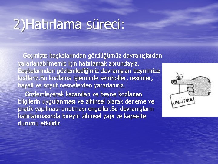 2)Hatırlama süreci: Geçmişte başkalarından gördüğümüz davranışlardan yararlanabilmemiz için hatırlamak zorundayız. Başkalarından gözlemlediğimiz davranışları beynimize