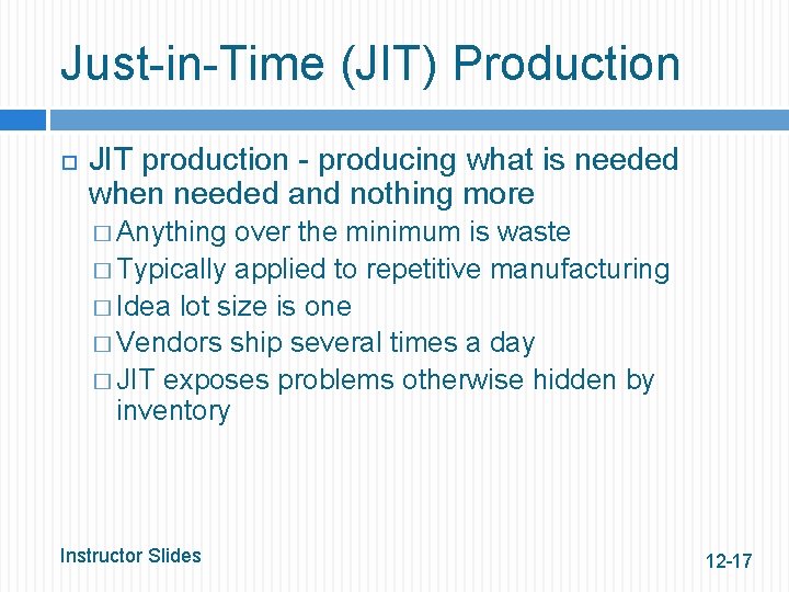 Just-in-Time (JIT) Production JIT production - producing what is needed when needed and nothing