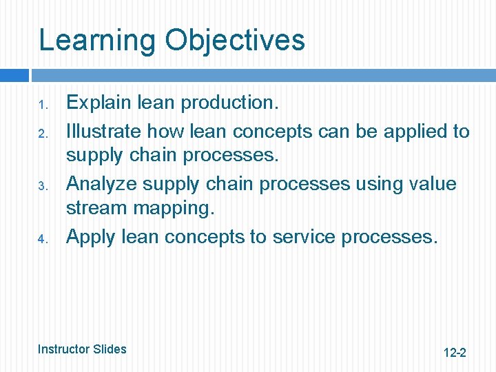 Learning Objectives 1. 2. 3. 4. Explain lean production. Illustrate how lean concepts can