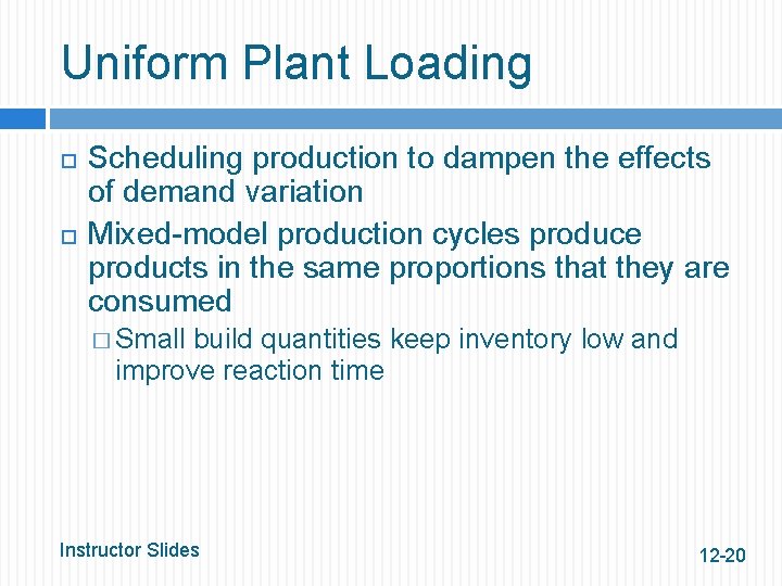 Uniform Plant Loading Scheduling production to dampen the effects of demand variation Mixed-model production