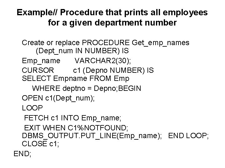 Example// Procedure that prints all employees for a given department number Create or replace