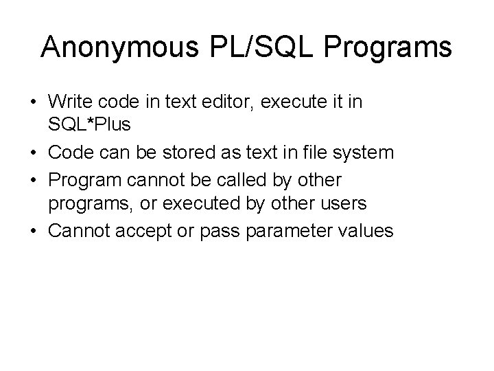 Anonymous PL/SQL Programs • Write code in text editor, execute it in SQL*Plus •