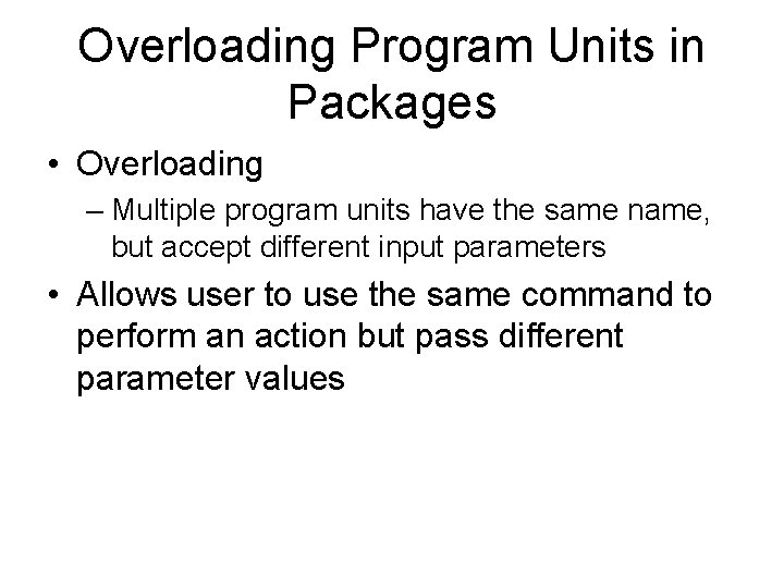 Overloading Program Units in Packages • Overloading – Multiple program units have the same