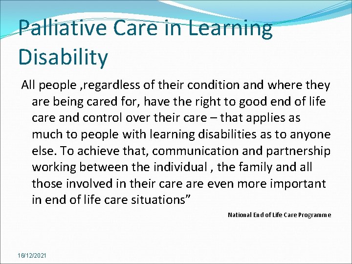 Palliative Care in Learning Disability All people , regardless of their condition and where