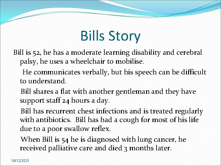 Bills Story Bill is 52, he has a moderate learning disability and cerebral palsy,