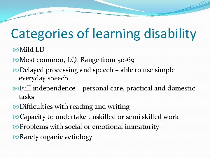 Categories of learning disability Mild LD Most common, I. Q. Range from 50 -69