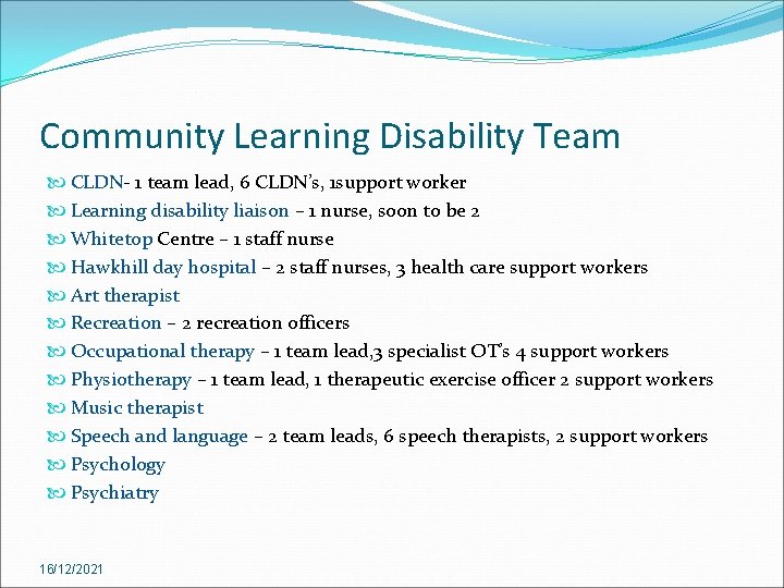 Community Learning Disability Team CLDN- 1 team lead, 6 CLDN’s, 1 support worker Learning