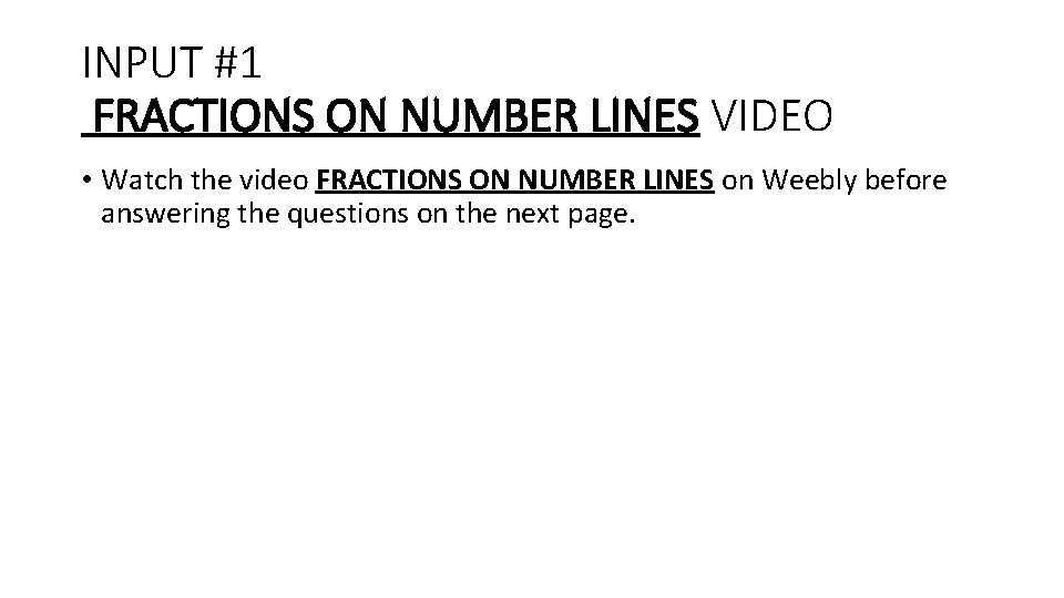 INPUT #1 FRACTIONS ON NUMBER LINES VIDEO • Watch the video FRACTIONS ON NUMBER