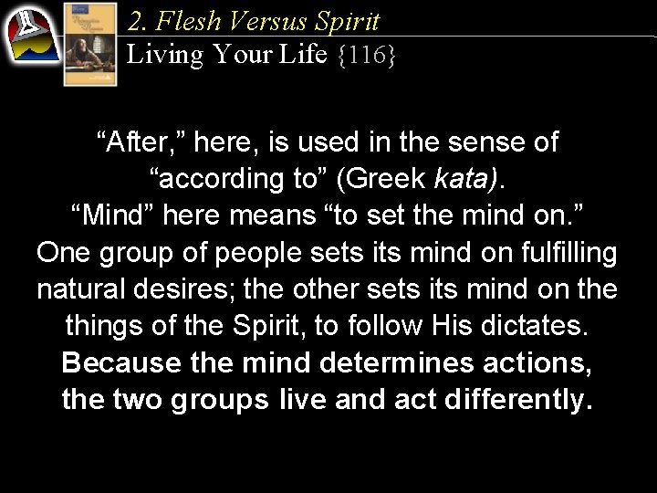 2. Flesh Versus Spirit Living Your Life {116} “After, ” here, is used in