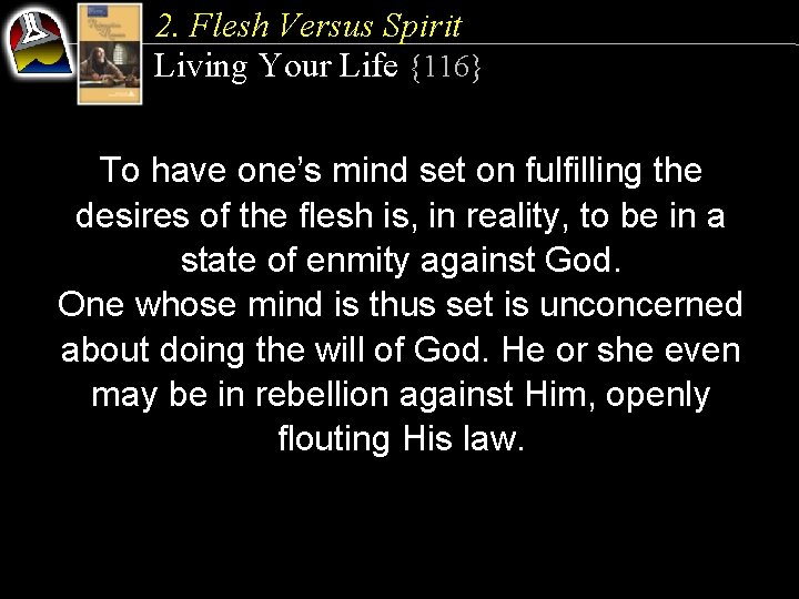 2. Flesh Versus Spirit Living Your Life {116} To have one’s mind set on