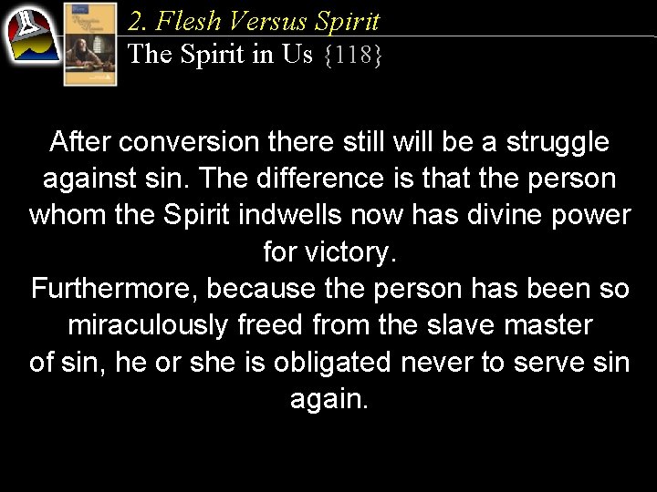 2. Flesh Versus Spirit The Spirit in Us {118} After conversion there still will