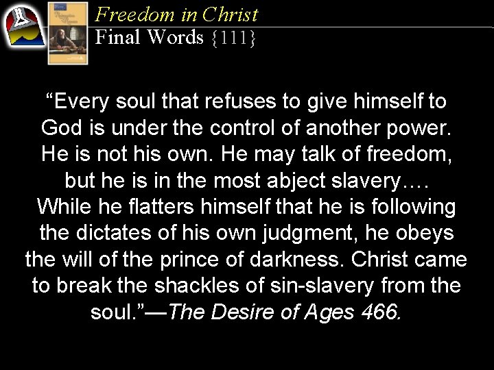 Freedom in Christ Final Words {111} “Every soul that refuses to give himself to