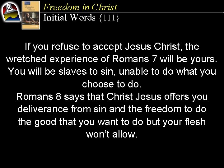 Freedom in Christ Initial Words {111} If you refuse to accept Jesus Christ, the