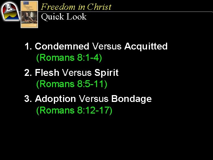 Freedom in Christ Quick Look 1. Condemned Versus Acquitted (Romans 8: 1 -4) 2.