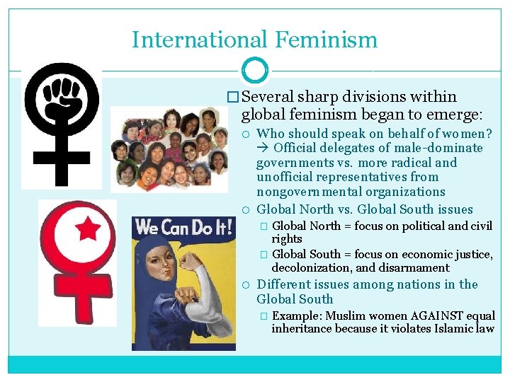 International Feminism � Several sharp divisions within global feminism began to emerge: Who should