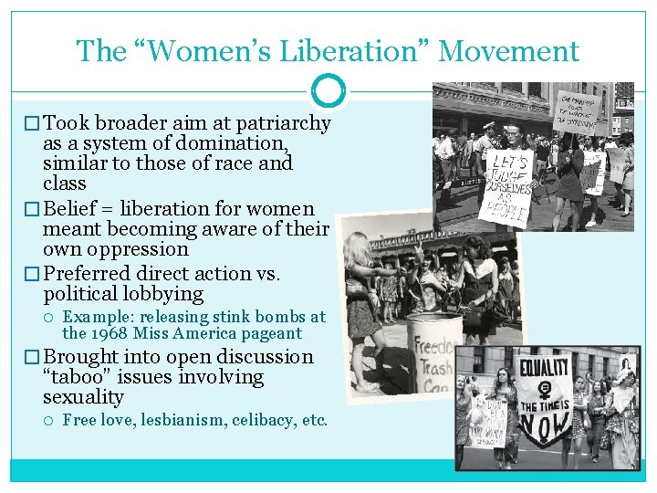 The “Women’s Liberation” Movement � Took broader aim at patriarchy as a system of