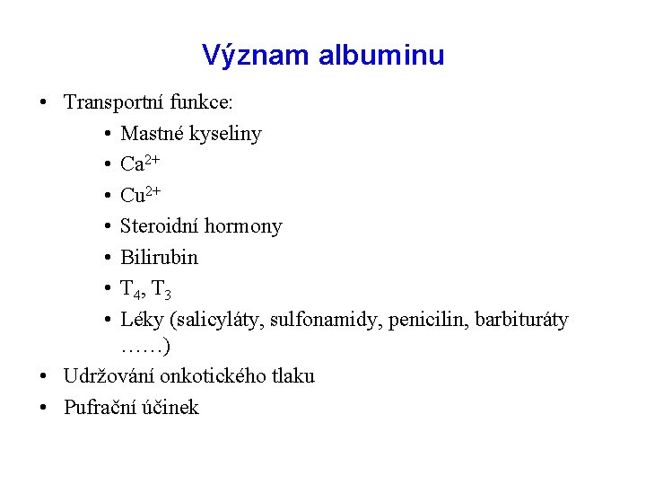 Význam albuminu • Transportní funkce: • Mastné kyseliny • Ca 2+ • Cu 2+