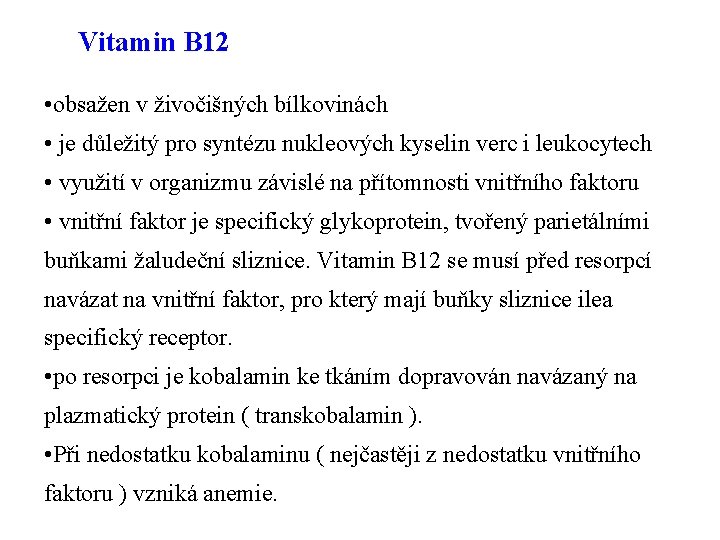 Vitamin B 12 • obsažen v živočišných bílkovinách • je důležitý pro syntézu nukleových