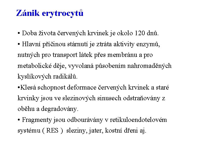 Zánik erytrocytů • Doba života červených krvinek je okolo 120 dnů. • Hlavní příčinou