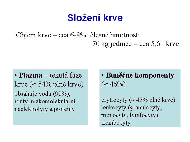 Složení krve Objem krve – cca 6 -8% tělesné hmotnosti 70 kg jedinec –