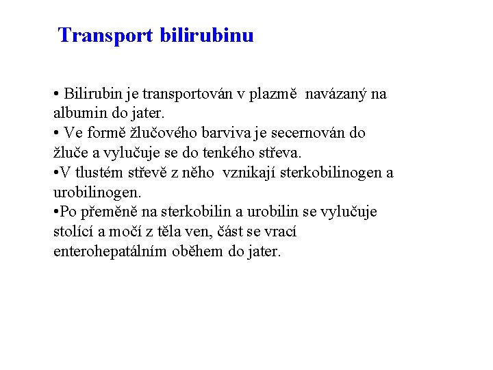 Transport bilirubinu • Bilirubin je transportován v plazmě navázaný na albumin do jater. •