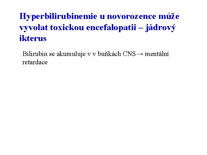 Hyperbilirubinemie u novorozence může vyvolat toxickou encefalopatii – jádrový ikterus Bilirubin se akumuluje v