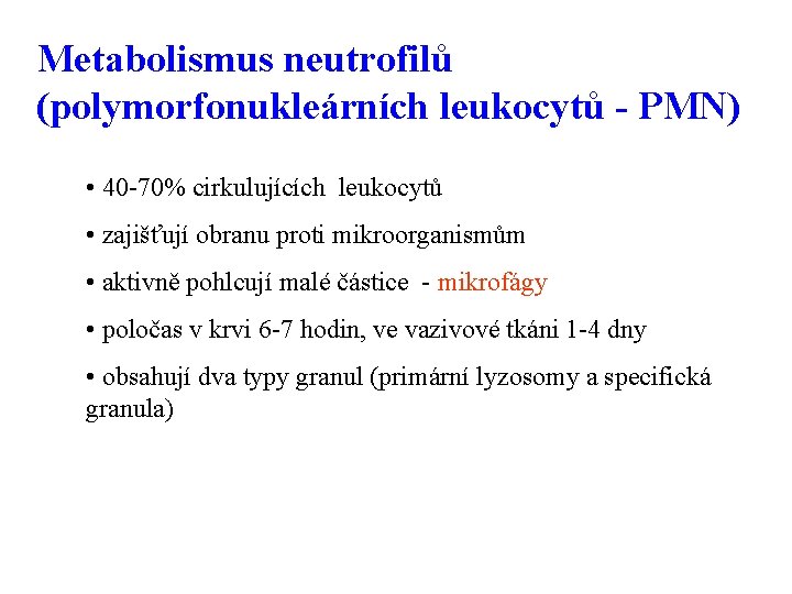 Metabolismus neutrofilů (polymorfonukleárních leukocytů - PMN) • 40 -70% cirkulujících leukocytů • zajišťují obranu