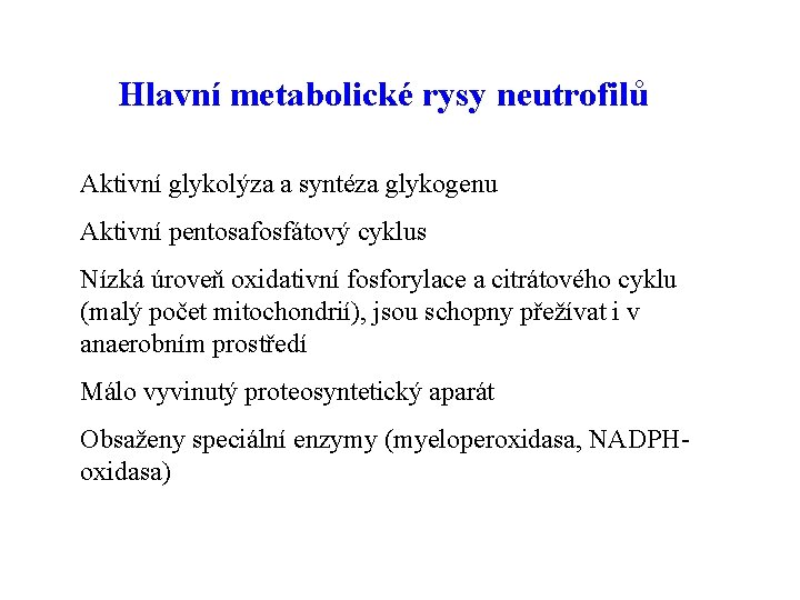 Hlavní metabolické rysy neutrofilů Aktivní glykolýza a syntéza glykogenu Aktivní pentosafosfátový cyklus Nízká úroveň