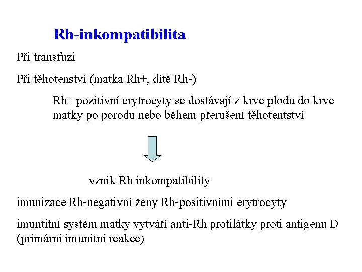 Rh-inkompatibilita Při transfuzi Při těhotenství (matka Rh+, dítě Rh-) Rh+ pozitivní erytrocyty se dostávají