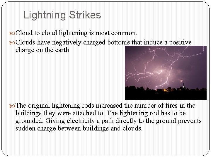 Lightning Strikes Cloud to cloud lightening is most common. Clouds have negatively charged bottoms