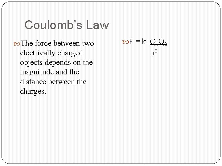 Coulomb’s Law The force between two electrically charged objects depends on the magnitude and