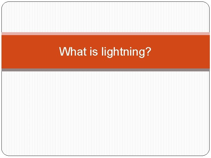 What is lightning? 