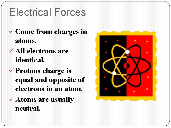 Electrical Forces ü Come from charges in atoms. ü All electrons are identical. ü