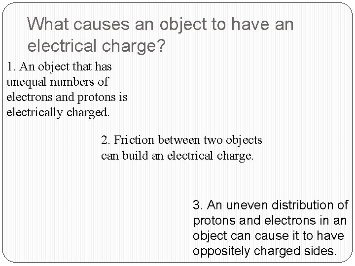 What causes an object to have an electrical charge? 1. An object that has