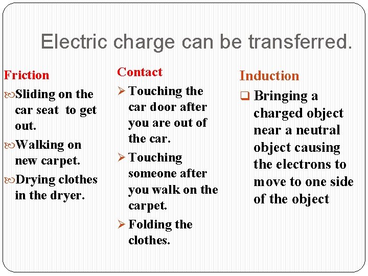 Electric charge can be transferred. Friction Sliding on the car seat to get out.