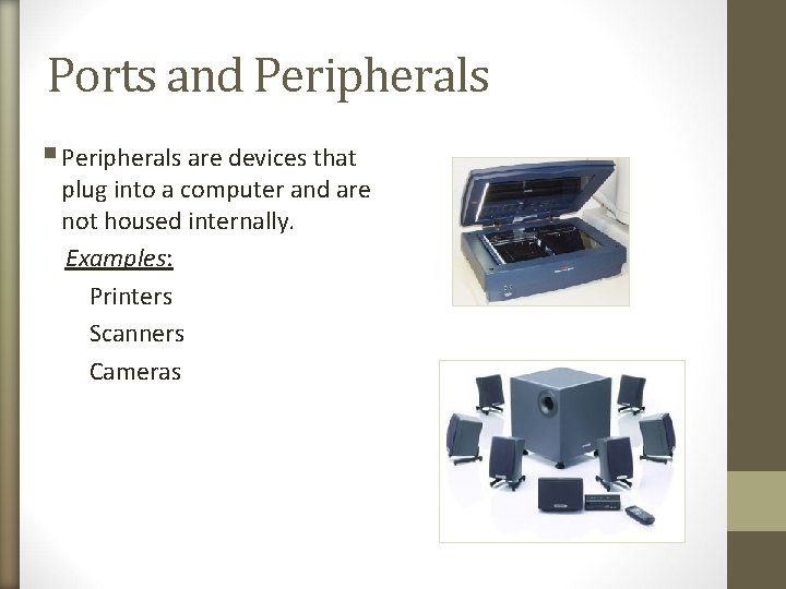 Ports and Peripherals § Peripherals are devices that plug into a computer and are